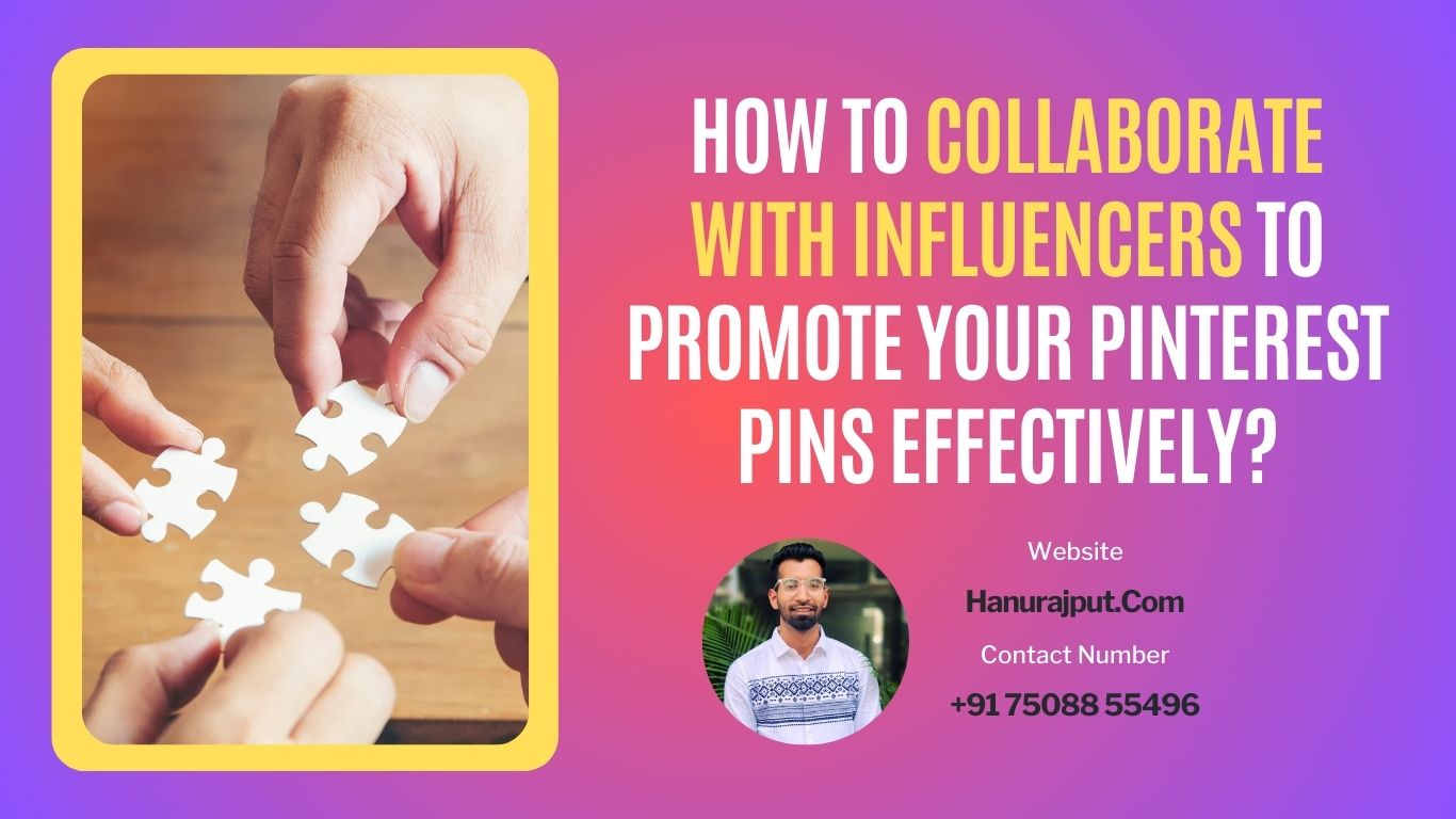 How to collaborate with influencers to promote your Pinterest pins effectively